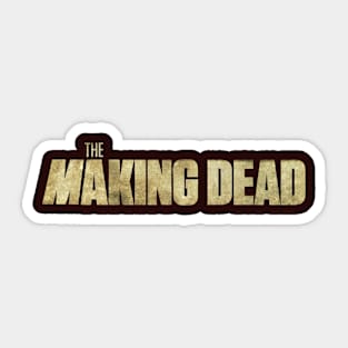 THE MAKING DEAD Sticker